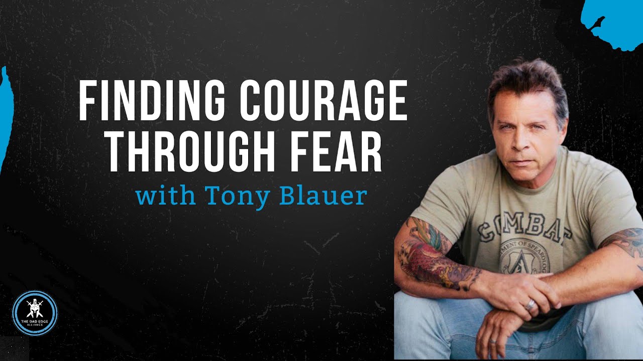 Finding Courage Through Fear with Tony Blauer